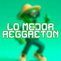 Lo Mejor Reggaeton