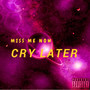 Miss Me Now Cry Later - EP (Explicit)