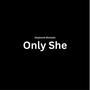 Only She