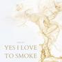 YES I LOVE TO SMOKE (Explicit)