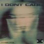 I Dont Care (Explicit)