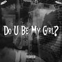 Do U Be My Girl?