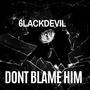 Dont blmae him (Explicit)