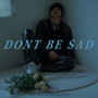 DONT BE SAD (Explicit)