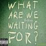 What We Waiting For (Explicit)