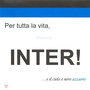 Per tutta la vita, Inter!