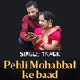 Pehli Mohabbat Ke Baad