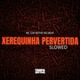 Xerequinha Pervertida (SLOWED) [Explicit]