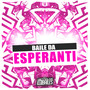 Baile da Esperanti (Explicit)