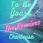 To Be Yours (The Remixes)