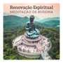 Renovação Espiritual – Meditação de Buddha, Zen Yoga, A Serenidade & Harmony