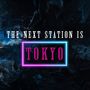 The Next Station Is Tokyo