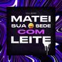 Matei Sua Sede Com Leite (feat. WR Original & MC Rafa 22) [Explicit]