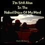 I'm Still Alive In The Naked Disco Of My Mind (Explicit)