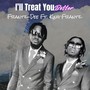 I’ll Treat You Better (feat. King Frantz)