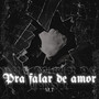 Pra Falar de Amor (Explicit)
