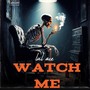 Watch Me (Explicit)