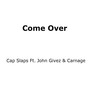 Come Over (feat. John Givez & Carnage)