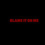 Blame It On Me (feat. YBS Skola) [Explicit]