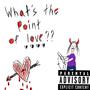 what's the point of love?? (Explicit)