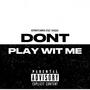 Don't Play Wit Me (feat. PAYDAY)