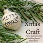 Xmas Craft - Piano Instrumental Soothing Sweet Time Music for Christmas Mood Holiday Break with Nature Relaxing Meditative Healing Sounds