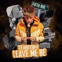 LEAVE ME BE (Explicit)