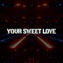 Your Sweet Love