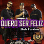 Quero Ser Feliz (Dub Version)