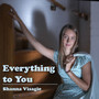 Everything To You