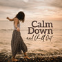 Calm Down and Chill Out: New Age Sounds that'll Help You Calm Down, De-stress and Relax from Everyday Matters and Duties