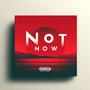 Not Now (Explicit)