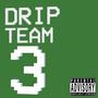 Drip Team 3 (Explicit)