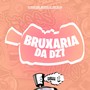 Bruxaria Da DZ7 (Explicit)