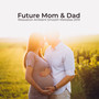 Future Mom & Dad Relaxation Ambient Smooth Melodies 2019