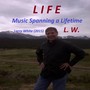 Life (L.W. Music Spanning a Lifetime)