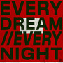 Every Dream//Every Night