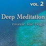 Deep Meditation - Music for Yoga - Vol. 2