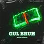 GUL BRUH (Explicit)