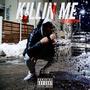 KILLIN ME (Explicit)