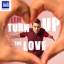 Turn Up The Love