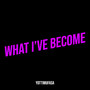 What I’ve Become (Explicit)