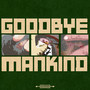 Goodbye Mankind (Explicit)