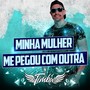 Minha Mulher Me Pegou Com Outra (Explicit)