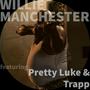 Willie Manchester (feat. Pretty Luke & Trapp) [Explicit]