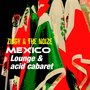 Mexico: Lounge and Acid Cabaret