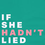 If She Hadn't Lied (Explicit)