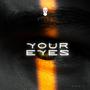 Your Eyes