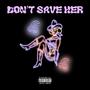 Dont Save Her (Remixx) [Explicit]