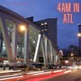4AM in Atlanta